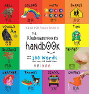 The Kindergartener's Handbook: Bilingual (English / Mandarin) (Ying yu -    / Pu tong hua-    ) ABC's, Vowels, Math, Shapes, Colors, Time, Senses, Rhymes, Science, and Chores, with 300 Words that every Kid should Know: Engage Early Readers: Children's