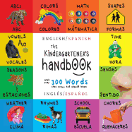 The Kindergartener's Handbook: Bilingual (English / Spanish) (Ingles / Espanol) ABC's, Vowels, Math, Shapes, Colors, Time, Senses, Rhymes, Science, and Chores, with 300 Words That Every Kid Should Know: Engage Early Readers: Children's Learning Books