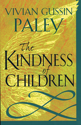 The Kindness of Children - Paley, Vivian Gussin