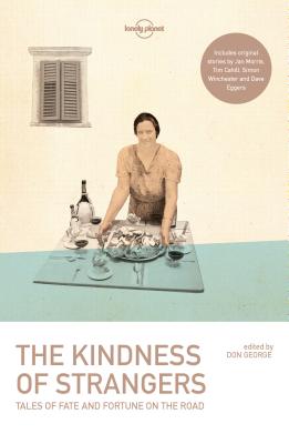 The Kindness of Strangers - Lonely Planet, and Cahill, Tim, and Eggers, Dave