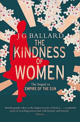 The Kindness of Women - Ballard, J. G., and Faber, Michel (Introduction by)