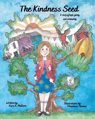 The Kindness Seed: A story of hope, giving and community - Mullane, Kara A