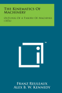 The Kinematics of Machinery: Outlines of a Theory of Machines (1876)