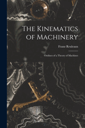 The Kinematics of Machinery: Outlines of a Theory of Machines