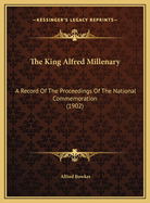 The King Alfred Millenary: A Record of the Proceedings of the National Commemoration (1902)