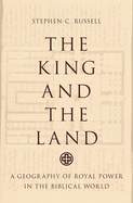 The King and the Land: A Geography of Royal Power in the Biblical World