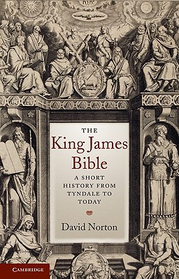 The King James Bible: A Short History from Tyndale to Today - Norton, David