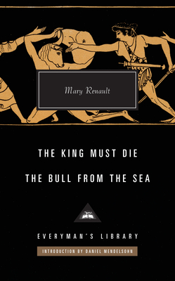 The King Must Die / The Bull from the Sea - Renault, Mary, and Mendelsohn, Daniel (Introduction by)