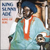The King of Juju: The Best of Sunny Ade - King Sunny Ad