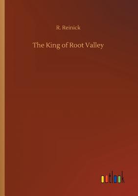 The King of Root Valley - Reinick, R