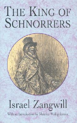 The King of Schnorrers - Zangwill, Israel, and Wohlgelernter, Maurice, Professor (Introduction by)