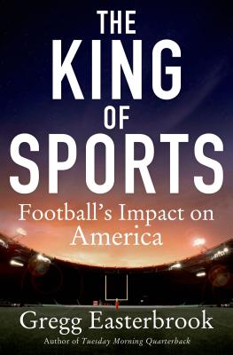 The King of Sports: Football's Impact on America - Easterbrook, Gregg