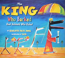 The King Who Barked: Real Animals Who Ruled