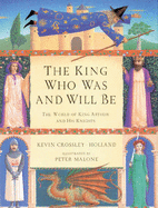 The King Who Was and Will Be: World of King Arthur and His Knights