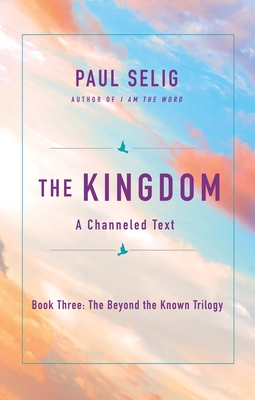 The Kingdom: A Channeled Text - Selig, Paul