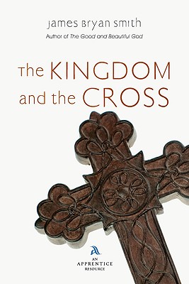 The Kingdom and the Cross - Smith, James Bryan