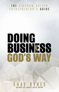 The Kingdom Driven Entrepreneur's Guide: Doing Business God's Way