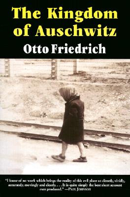 The Kingdom of Auschwitz: 1940-1945 - Friedrich, Otto