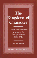 The Kingdom of Character: The Student Volunteer Movement for Foreign Missions, 1886-1926