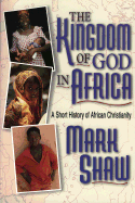 The Kingdom of God in Africa: A Short History of African Christianity