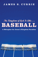 The Kingdom of God Is Like... Baseball: A Metaphor for Jesus' Kingdom Parables
