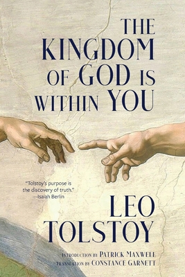 The Kingdom of God Is Within You (Warbler Classics Annotated Edition) - Tolstoy, Leo, and Maxwell, Patrick (Introduction by), and Garnett, Constance (Translated by)