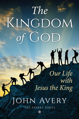 The Kingdom of God: Our life with Jesus the King - Avery, John