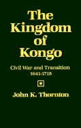 The Kingdom of Kongo: Civil War and Transition, 1641-1718