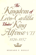 The Kingdom of Len-Castilla Under King Alfonso VII, 1126-1157