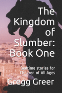 The Kingdom of Slumber: Book One: Bedtime stories for Children of All Ages