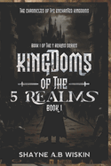 The Kingdoms Of The 5 Realms: The chronicles of the enchanted kingdoms