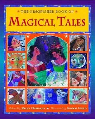 The Kingfisher Book of Magical Tales: Tales of Enchantment - Grindley, Sally, and Field, Susan