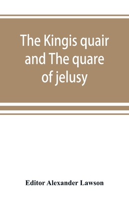 The kingis quair and The quare of jelusy - Lawson, Alexander (Editor)