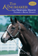 The Kingmaker: How Northern Dancer Founded a Racing Dynasty