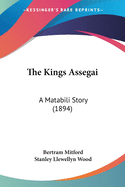 The Kings Assegai: A Matabili Story (1894)