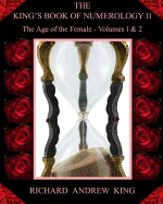 The King's Book of Numerology, Volume 11 - The Age of the Female: Volumes 1 & 2