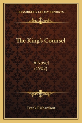 The King's Counsel: A Novel (1902) - Richardson, Frank