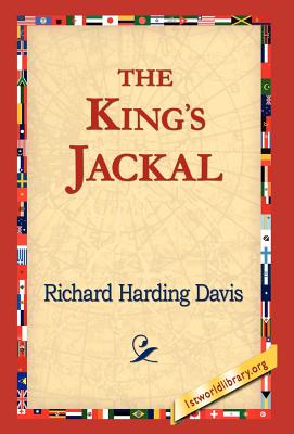The King's Jackal - Davis, Richard Harding, and 1stworld Library (Editor)