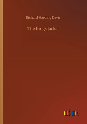 The Kings Jackal - Davis, Richard Harding