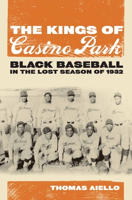 The Kings of Casino Park: Black Baseball in the Lost Season of 1932 - Aiello, Thomas, Dr., Ph.D.