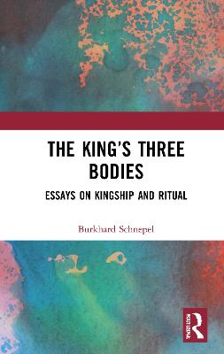 The King's Three Bodies: Essays on Kingship and Ritual - Schnepel, Burkhard