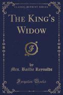 The King's Widow (Classic Reprint)