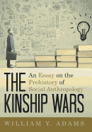 The Kinship Wars: An Essay on the Prehistory of Social Anthropology