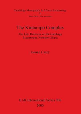 The Kintampo Complex: The Late Holocene on the Gambaga Escarpment, Northern Ghana - Casey, Joanna