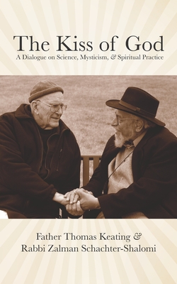 The Kiss of God: A Dialogue on Science, Mysticism, & Spiritual Practice - Schachter-Shalomi, Zalman, and Keating, Thomas