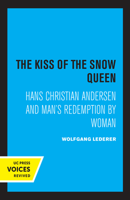 The Kiss of the Snow Queen: Hans Christian Andersen and Man's Redemption by Woman - Lederer, Wolfgang