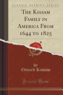 The Kissam Family in America from 1644 to 1825 (Classic Reprint)