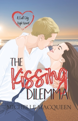 The Kissing Dilemma: A Sweet, Heartwarming Young Adult Romance - Macqueen, Michelle