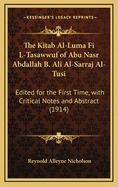 The Kitab Al-Luma Fi L-Tasawwuf of Abu Nasr Abdallah B. Ali Al-Sarraj Al-Tusi: Edited for the First Time, with Critical Notes and Abstract (1914)
