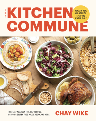 The Kitchen Commune: Meals to Heal and Nourish Everyone at Your Table - Wike, Chay